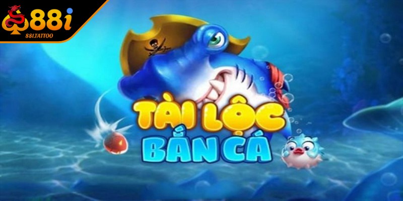 Bắn Cá Tài Lộc - Tựa Game Đổi Thưởng Đình Đám Hiện Nay