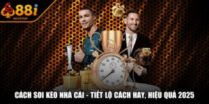 Cách Soi Kèo Nhà Cái - Tiết Lộ Cách Hay, Hiệu Quả 2025